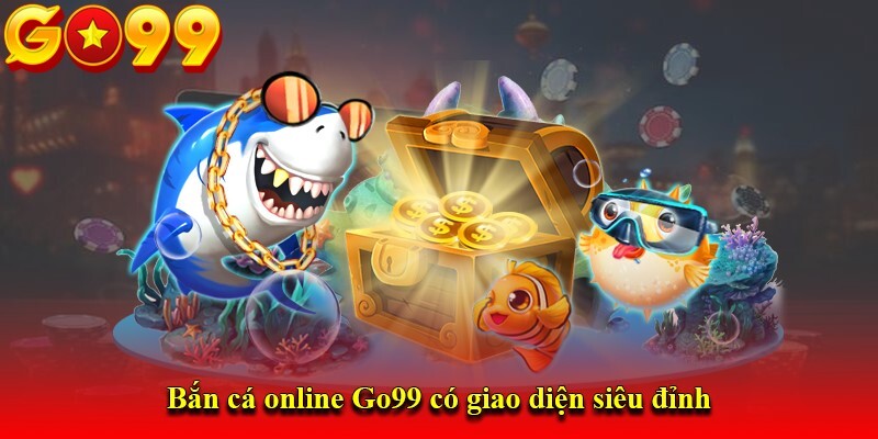 Dòng game bắn cá siêu ăn khách tại Go99 2024