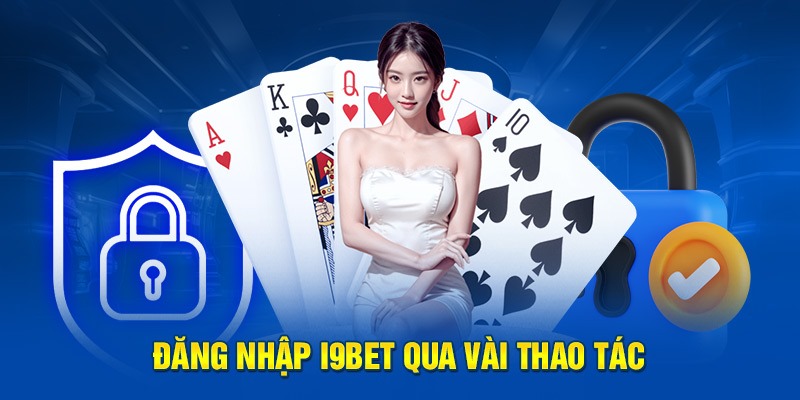 Chi tiết các bước đăng nhập i9bet